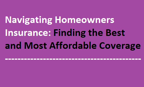Navigating Homeowners Insurance: Finding the Best and Most Affordable Coverage