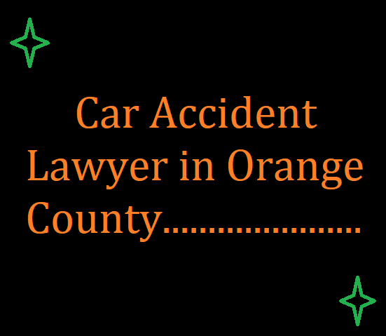 Car Accident Lawyer in Orange County: A Comprehensive Guide
